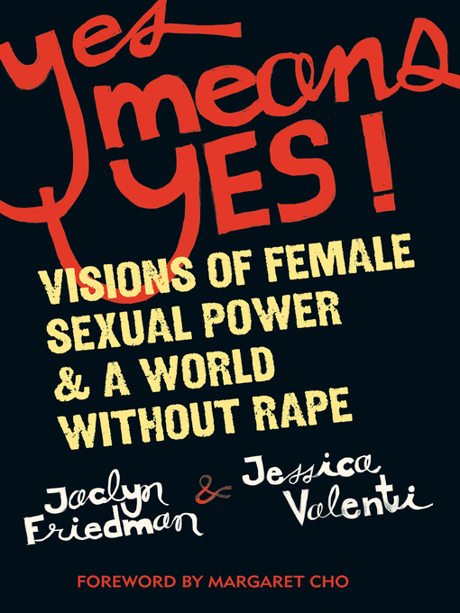 Title details for Yes Means Yes! by Jaclyn Friedman - Available